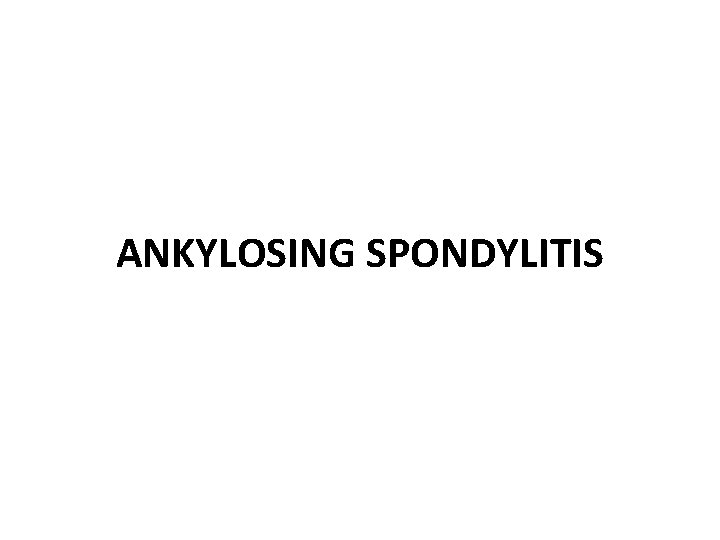 ANKYLOSING SPONDYLITIS 