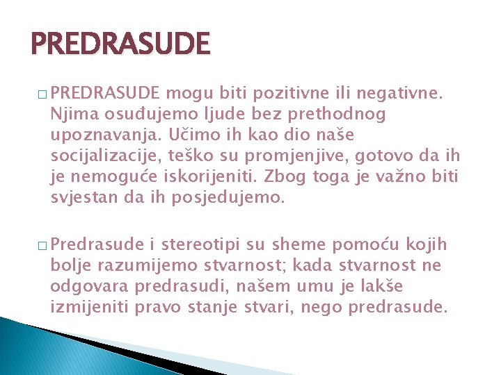 PREDRASUDE � PREDRASUDE mogu biti pozitivne ili negativne. Njima osuđujemo ljude bez prethodnog upoznavanja.