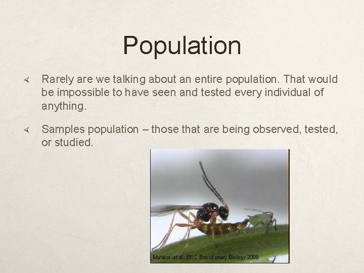 Population Rarely are we talking about an entire population. That would be impossible to