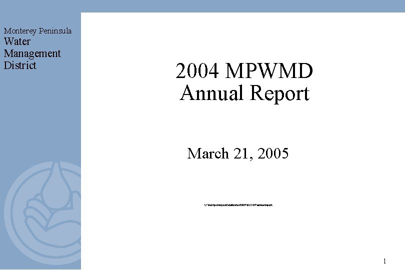 Monterey Peninsula Water Management District 2004 MPWMD Annual Report March 21, 2005 U: rickpowerpointstaffnotes2005�32105annualreport