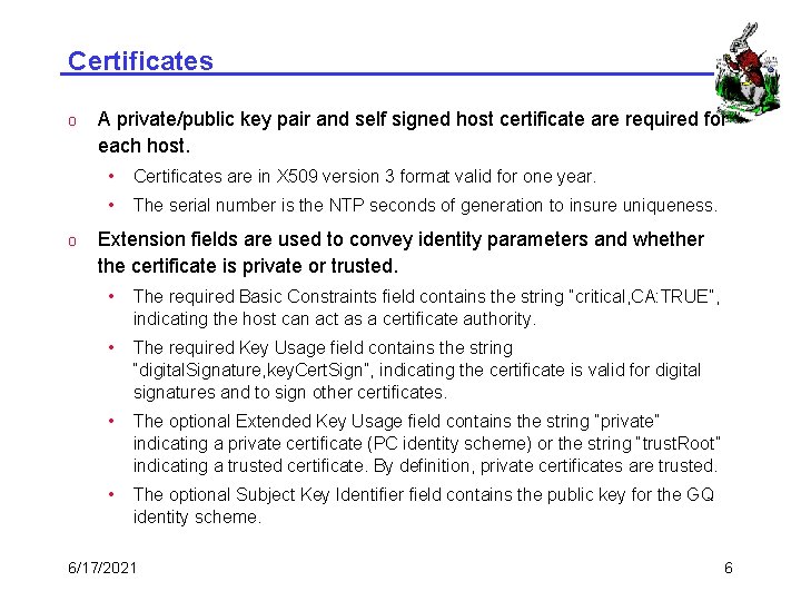Certificates o o A private/public key pair and self signed host certificate are required