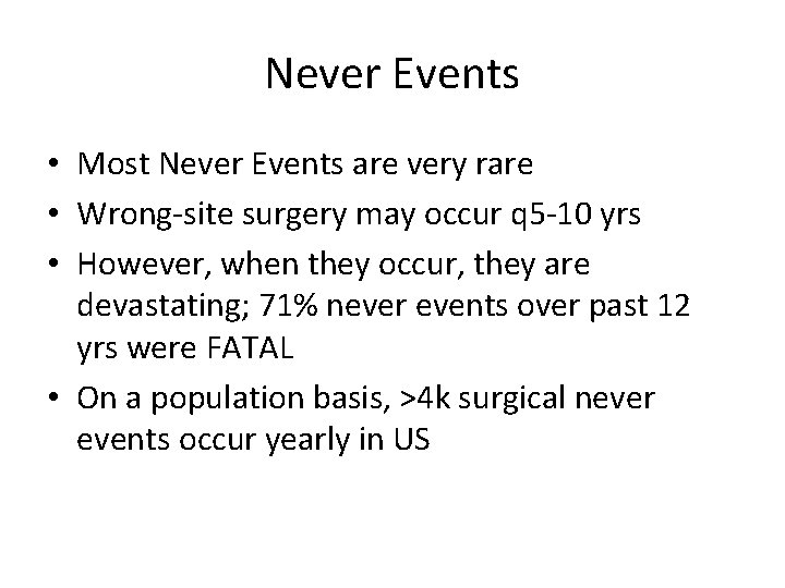 Never Events • Most Never Events are very rare • Wrong-site surgery may occur