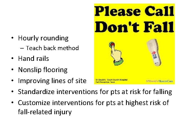  • Hourly rounding – Teach back method • • • Hand rails Nonslip