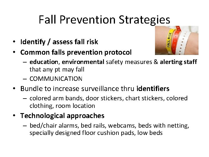 Fall Prevention Strategies • Identify / assess fall risk • Common falls prevention protocol