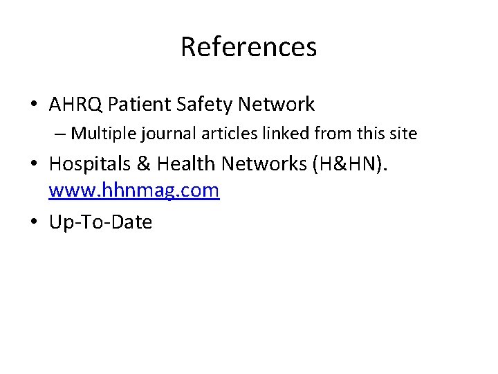 References • AHRQ Patient Safety Network – Multiple journal articles linked from this site