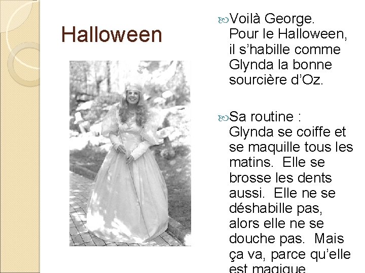 Halloween Voilà George. Pour le Halloween, il s’habille comme Glynda la bonne sourcière d’Oz.