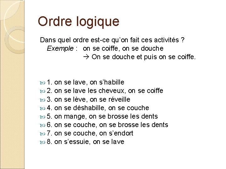 Ordre logique Dans quel ordre est-ce qu’on fait ces activités ? Exemple : on