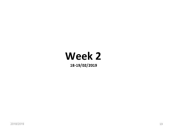 Week 2 18 19/02/2019 2018/2019 13 