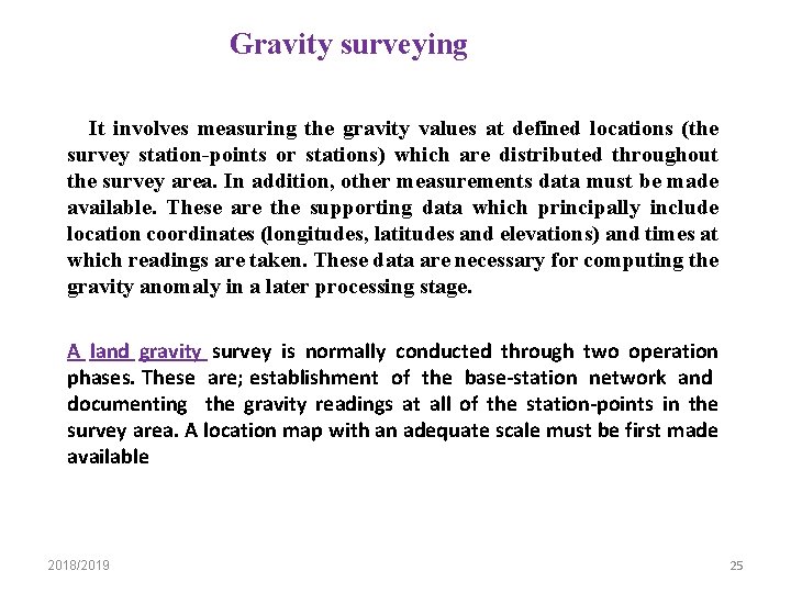 Gravity surveying It involves measuring the gravity values at defined locations (the survey station-points