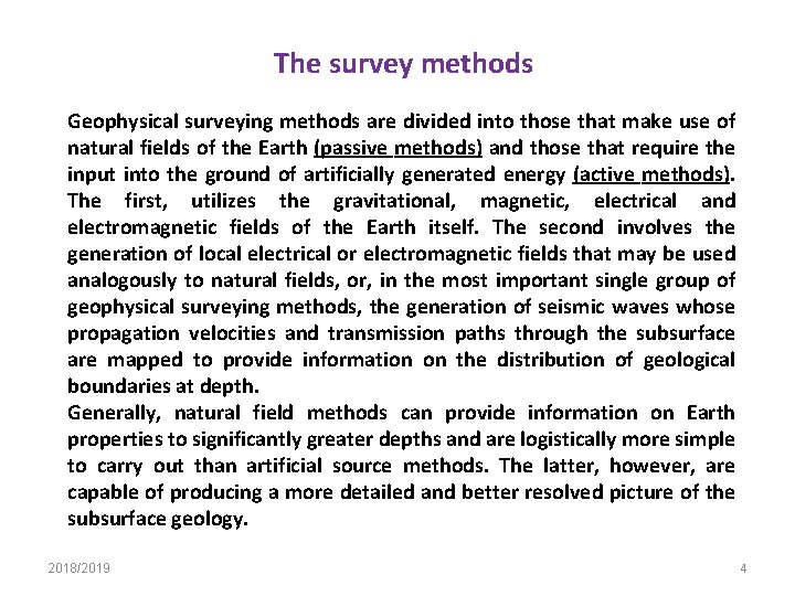 The survey methods Geophysical surveying methods are divided into those that make use of