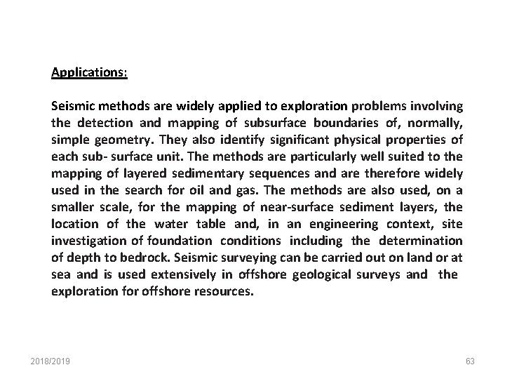 Applications: Seismic methods are widely applied to exploration problems involving the detection and mapping