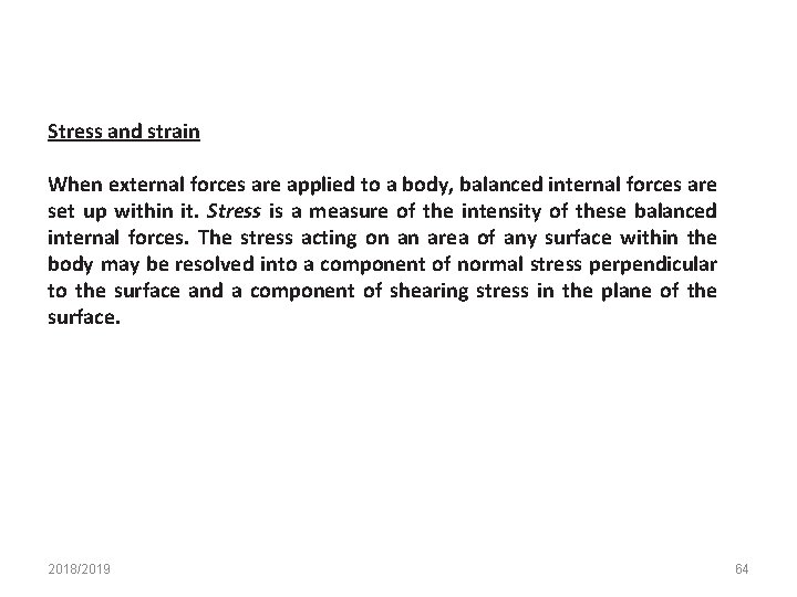 Stress and strain When external forces are applied to a body, balanced internal forces