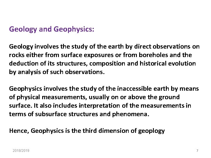 Geology and Geophysics: Geology involves the study of the earth by direct observations on