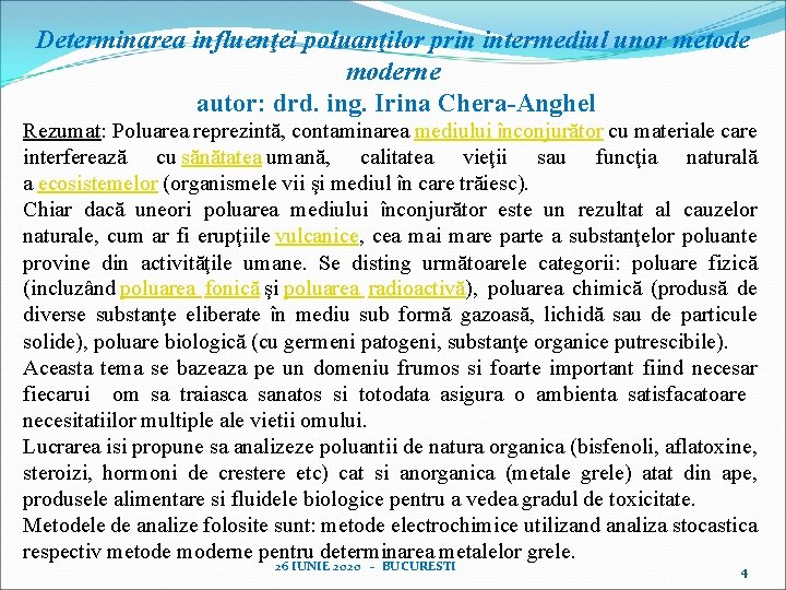 Determinarea influenţei poluanţilor prin intermediul unor metode moderne autor: drd. ing. Irina Chera-Anghel Rezumat: