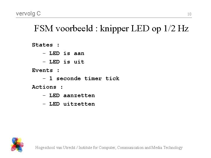 vervolg C 10 FSM voorbeeld : knipper LED op 1/2 Hz States : –