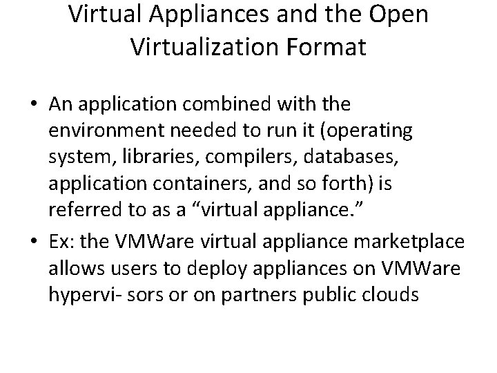 Virtual Appliances and the Open Virtualization Format • An application combined with the environment