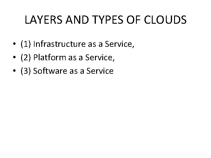 LAYERS AND TYPES OF CLOUDS • (1) Infrastructure as a Service, • (2) Platform