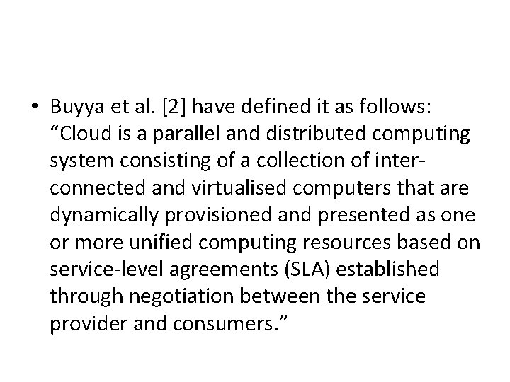  • Buyya et al. [2] have defined it as follows: “Cloud is a