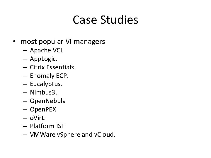 Case Studies • most popular VI managers – – – Apache VCL App. Logic.