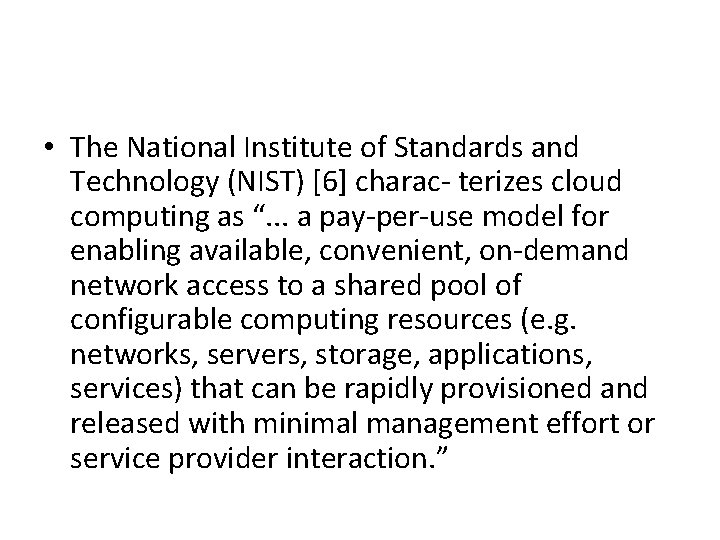  • The National Institute of Standards and Technology (NIST) [6] charac- terizes cloud