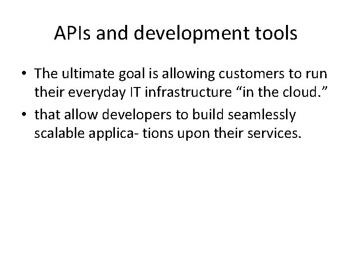 APIs and development tools • The ultimate goal is allowing customers to run their