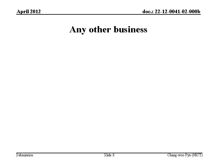 April 2012 doc. : 22 -12 -0041 -02 -000 b Any other business Submission