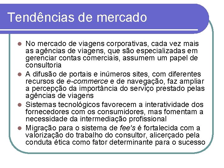 Tendências de mercado No mercado de viagens corporativas, cada vez mais as agências de