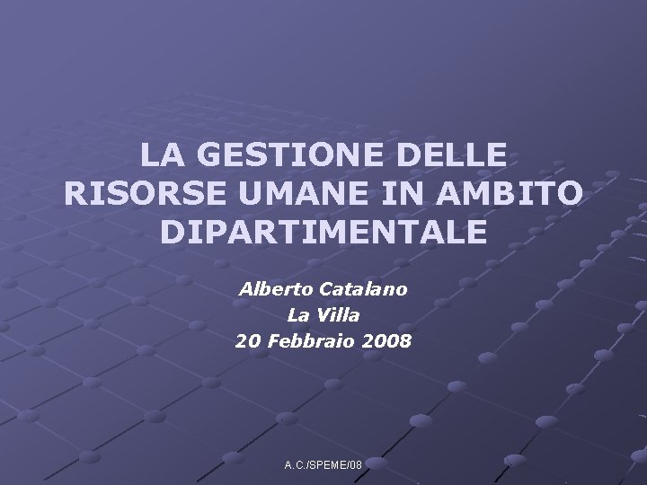 LA GESTIONE DELLE RISORSE UMANE IN AMBITO DIPARTIMENTALE Alberto Catalano La Villa 20 Febbraio