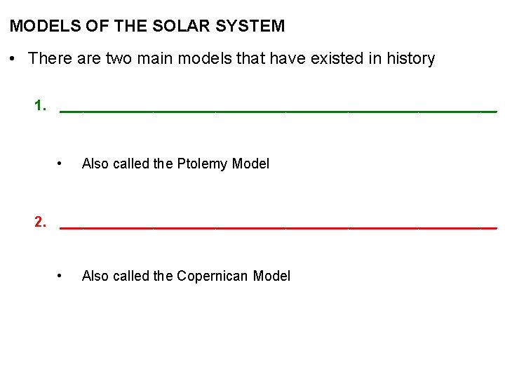 MODELS OF THE SOLAR SYSTEM • There are two main models that have existed