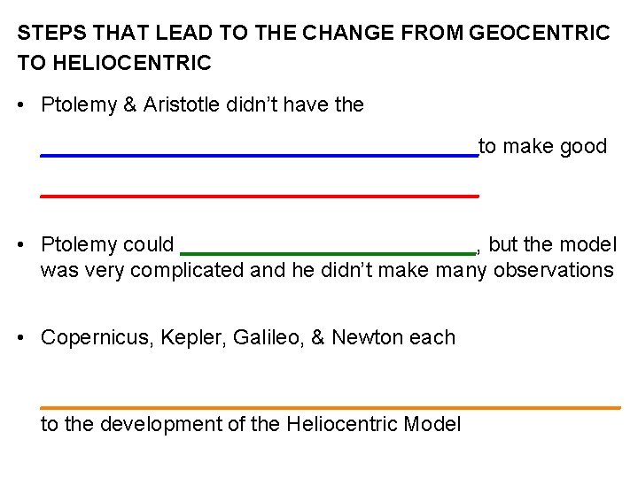 STEPS THAT LEAD TO THE CHANGE FROM GEOCENTRIC TO HELIOCENTRIC • Ptolemy & Aristotle