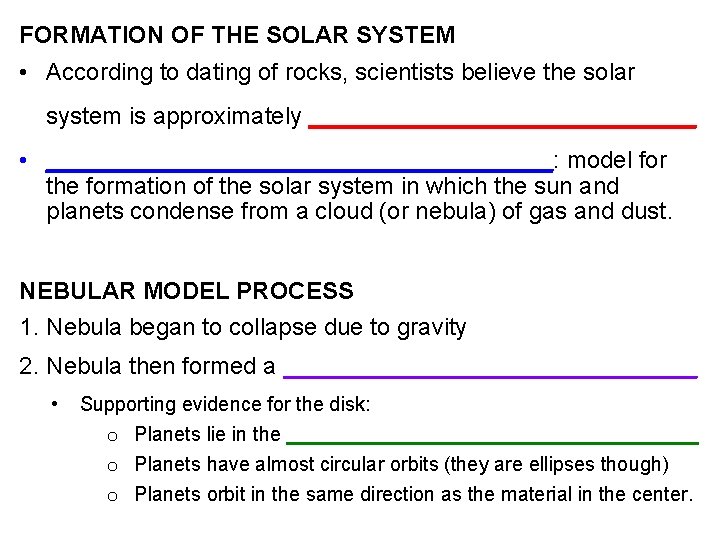 FORMATION OF THE SOLAR SYSTEM • According to dating of rocks, scientists believe the