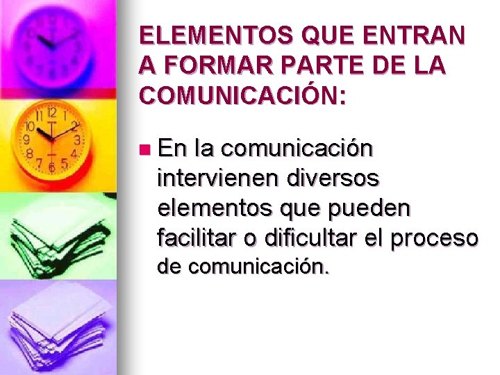 ELEMENTOS QUE ENTRAN A FORMAR PARTE DE LA COMUNICACIÓN: n En la comunicación intervienen