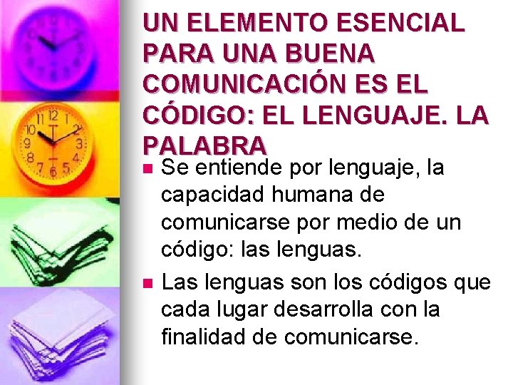 UN ELEMENTO ESENCIAL PARA UNA BUENA COMUNICACIÓN ES EL CÓDIGO: EL LENGUAJE. LA PALABRA