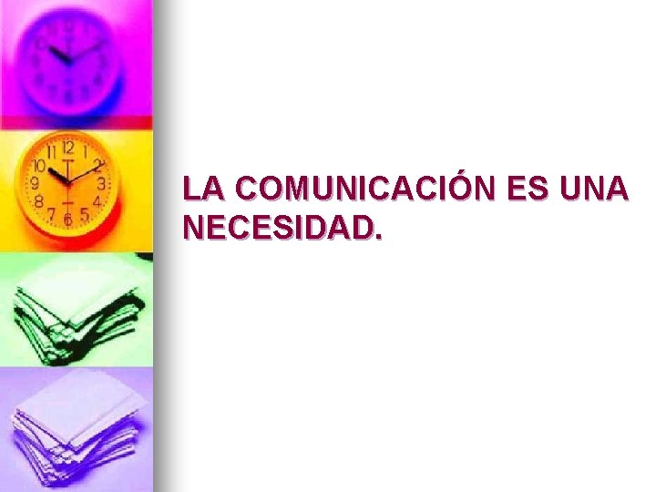 LA COMUNICACIÓN ES UNA NECESIDAD. 