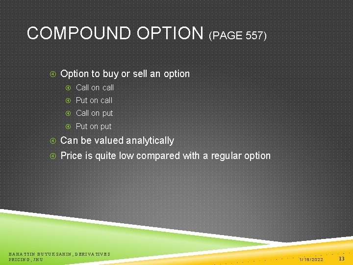COMPOUND OPTION (PAGE 557) Option to buy or sell an option Call on call