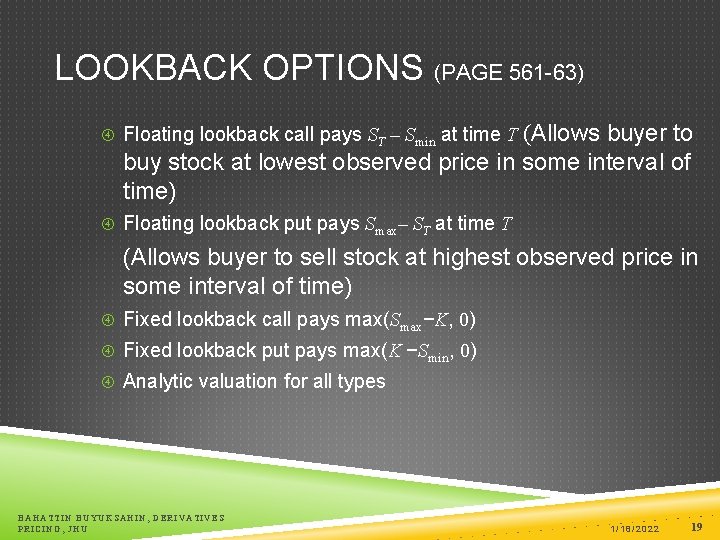 LOOKBACK OPTIONS (PAGE 561 -63) buyer to buy stock at lowest observed price in