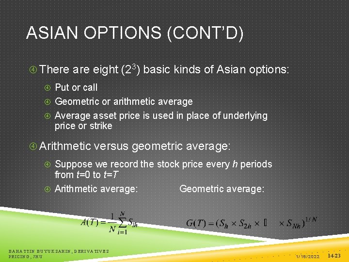 ASIAN OPTIONS (CONT’D) There are eight (23) basic kinds of Asian options: Put or