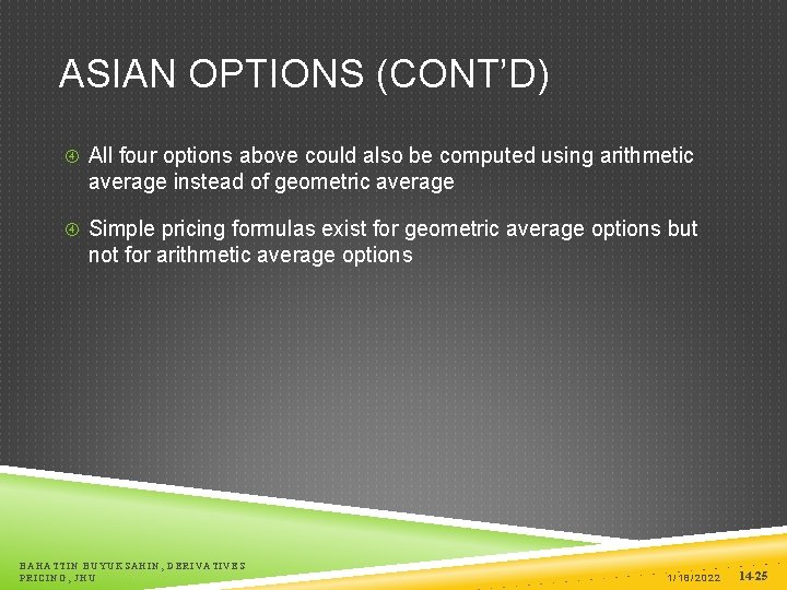 ASIAN OPTIONS (CONT’D) All four options above could also be computed using arithmetic average