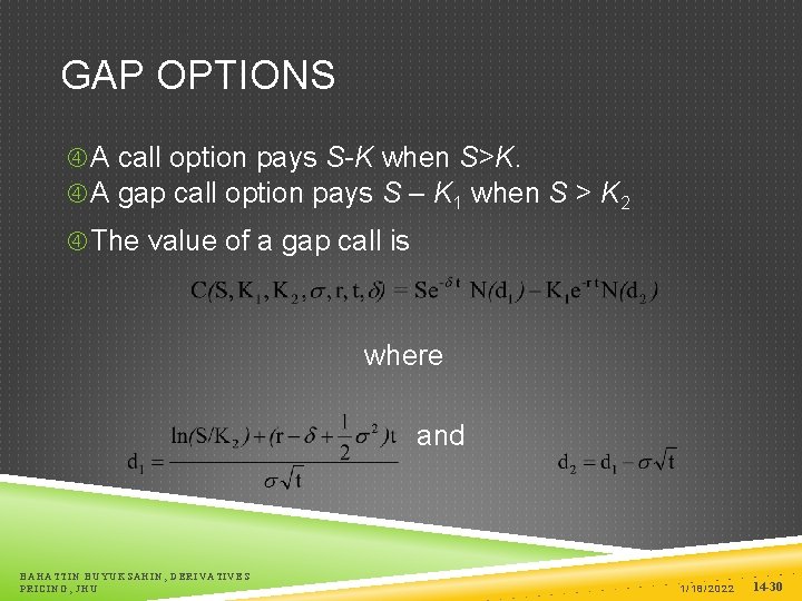 GAP OPTIONS A call option pays S-K when S>K. A gap call option pays