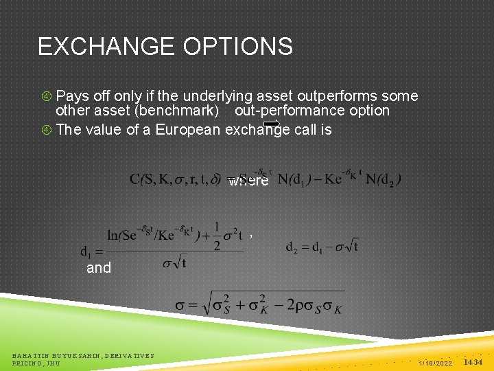 EXCHANGE OPTIONS Pays off only if the underlying asset outperforms some other asset (benchmark)