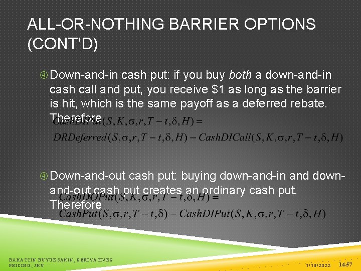ALL-OR-NOTHING BARRIER OPTIONS (CONT’D) Down-and-in cash put: if you buy both a down-and-in cash