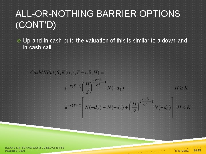 ALL-OR-NOTHING BARRIER OPTIONS (CONT’D) Up-and-in cash put: the valuation of this is similar to