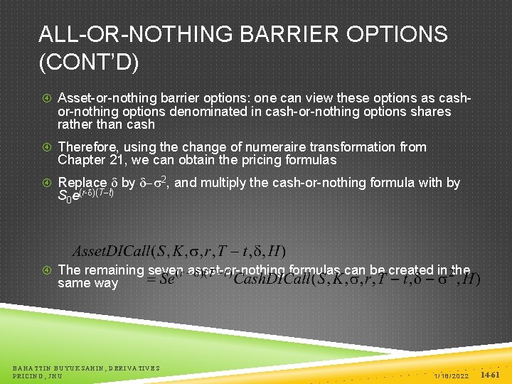 ALL-OR-NOTHING BARRIER OPTIONS (CONT’D) Asset-or-nothing barrier options: one can view these options as cash-