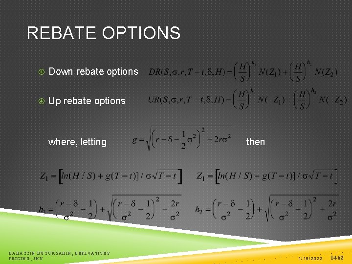 REBATE OPTIONS Down rebate options Up rebate options where, letting BAHATTIN BUYUKSAHIN, DERIVATIVES PRICING,