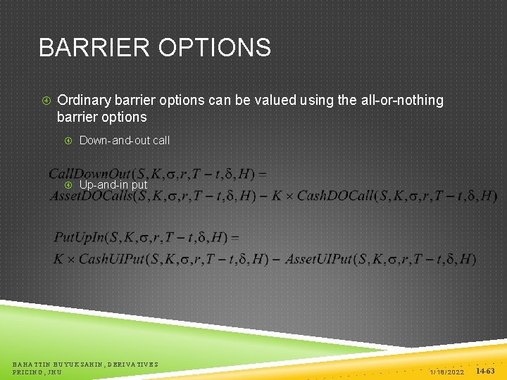 BARRIER OPTIONS Ordinary barrier options can be valued using the all-or-nothing barrier options Down-and-out