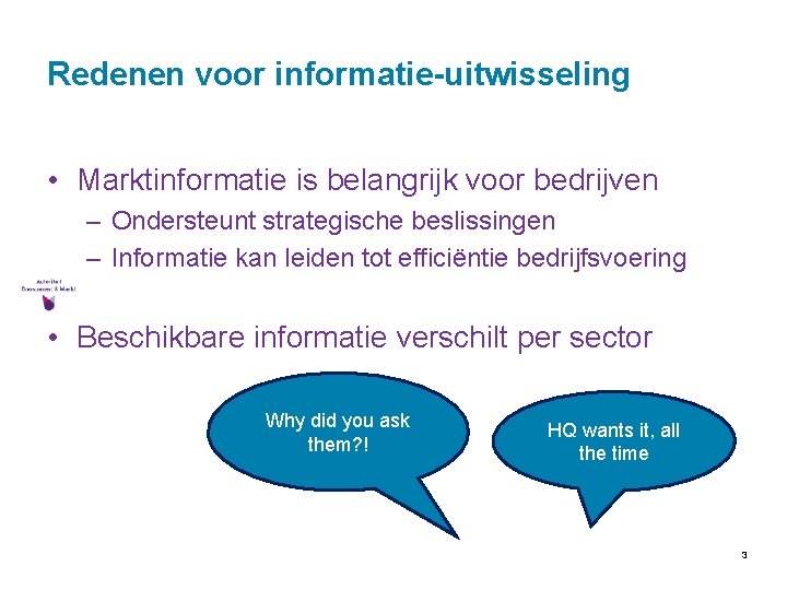 Redenen voor informatie-uitwisseling • Marktinformatie is belangrijk voor bedrijven – Ondersteunt strategische beslissingen –