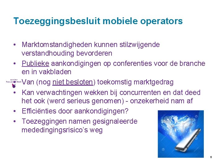 Toezeggingsbesluit mobiele operators • Marktomstandigheden kunnen stilzwijgende verstandhouding bevorderen • Publieke aankondigingen op conferenties