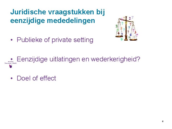 Juridische vraagstukken bij eenzijdige mededelingen • Publieke of private setting • Eenzijdige uitlatingen en