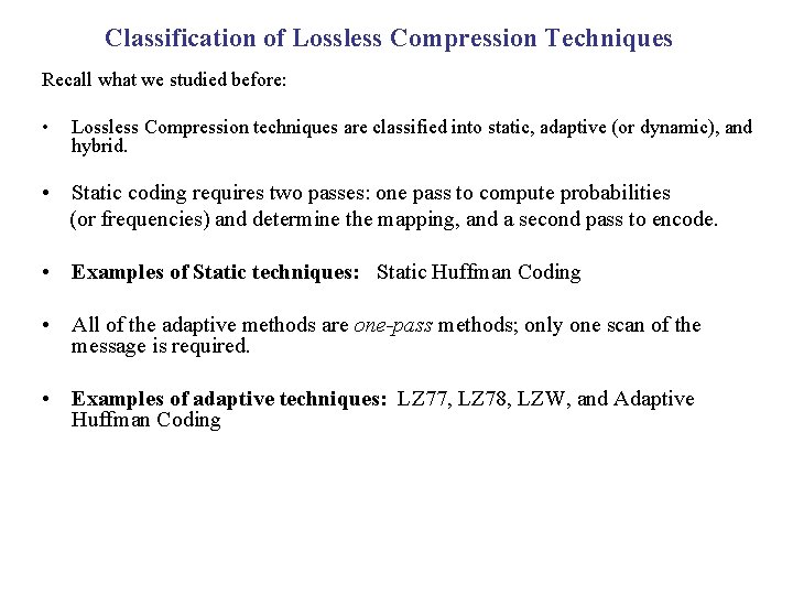 Classification of Lossless Compression Techniques Recall what we studied before: • Lossless Compression techniques