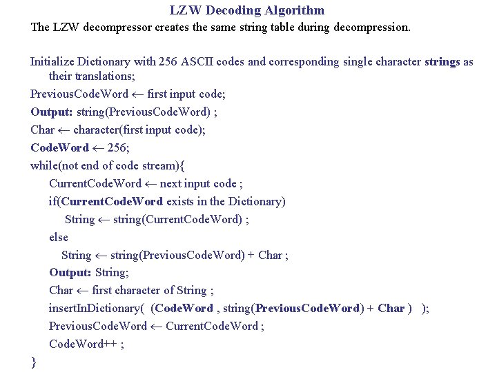 LZW Decoding Algorithm The LZW decompressor creates the same string table during decompression. Initialize